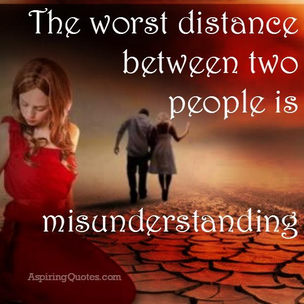 The worst distance between two people is misunderstanding - Aspiring Quotes