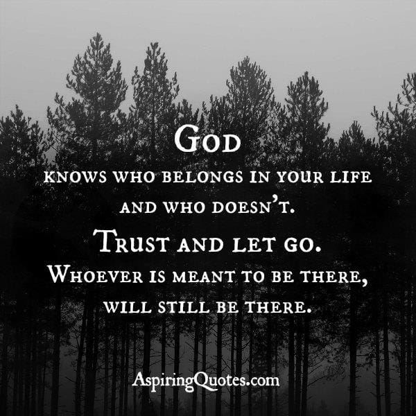 God knows who belongs in your life