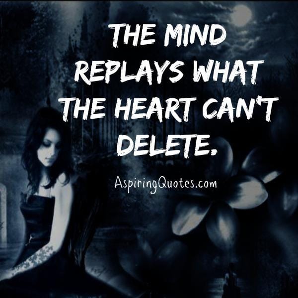 The mind replays what the heart can't delete