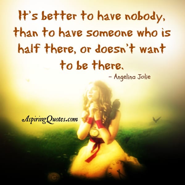 It's better to have nobody in life