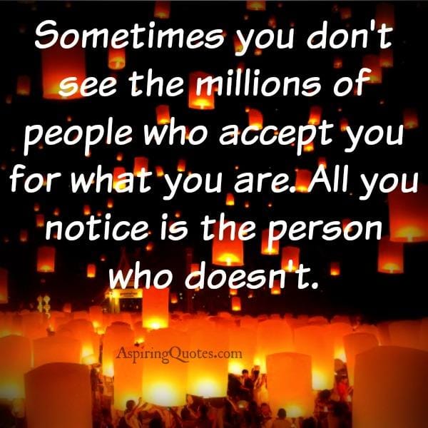 All you notice is the person who doesn't accept you