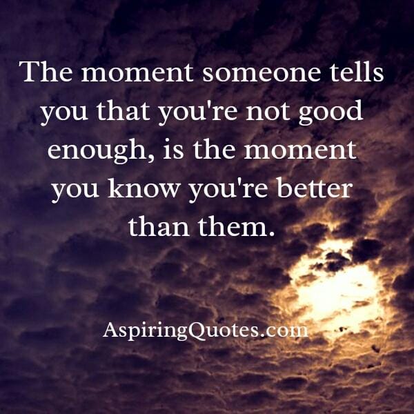 When someone tells you that you're not good enough