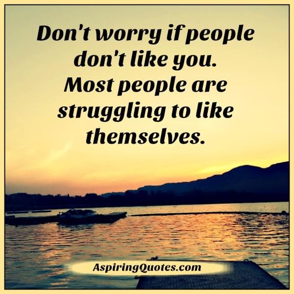 Don't worry if people don't like you