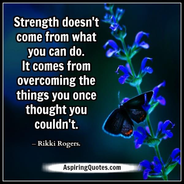 Strength doesn't come from what you can do