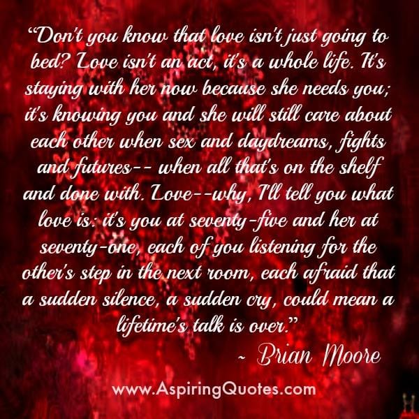 Don't you know that love isn't just going to bed?