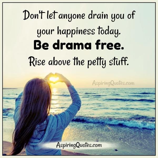Don't let anyone drain you of your happiness today