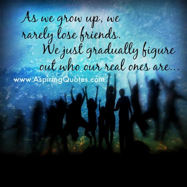 As we grow up, we rarely lose friends
