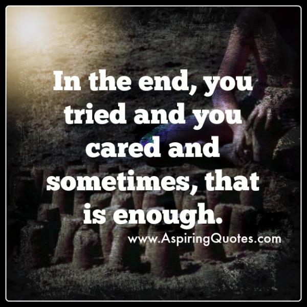 In the end, you tried & cared enough