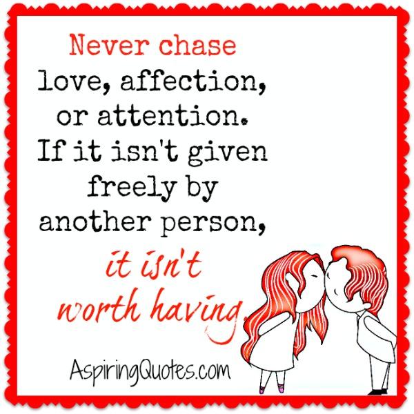 Never chase love, affection or attention