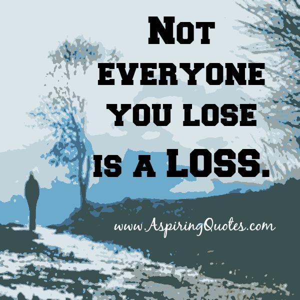 Not everyone you lose is a loss