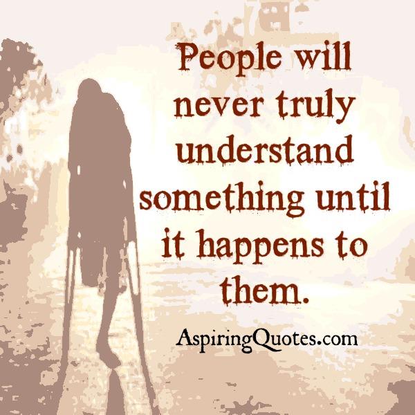 Sometimes people will never truly understand you