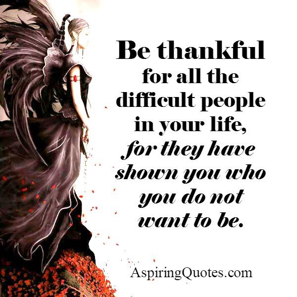 Be Thankful for all the difficult people in your life