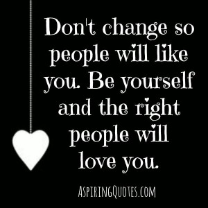 Don't change so people will like you - Aspiring Quotes
