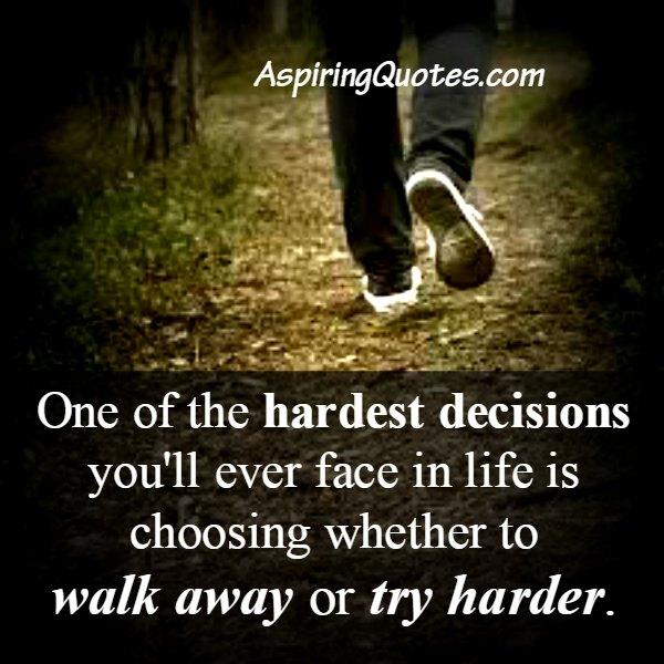 One of the hardest decisions you will ever face in life