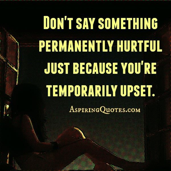 When you are temporarily upset?