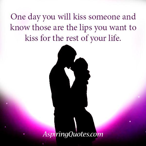 One day you will kiss someone