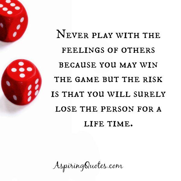Never play with the feelings of others