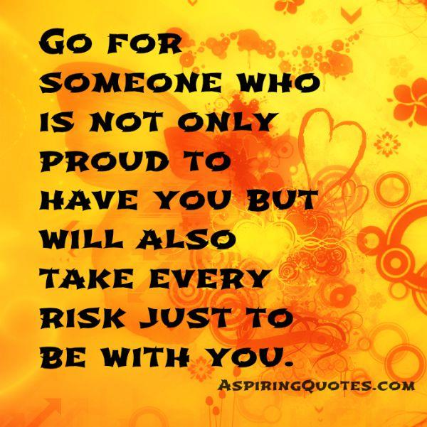 Someone who will take every risk just to be with you