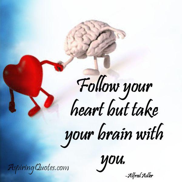 Follow your heart but take your brain with you