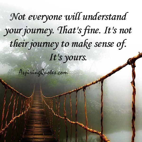 Not everyone will understand your journey