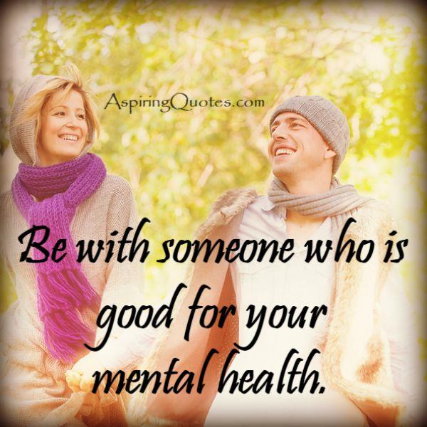 Someone who is good for your mental health