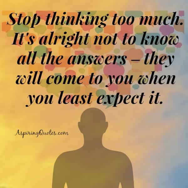 Stop thinking too much about something in life