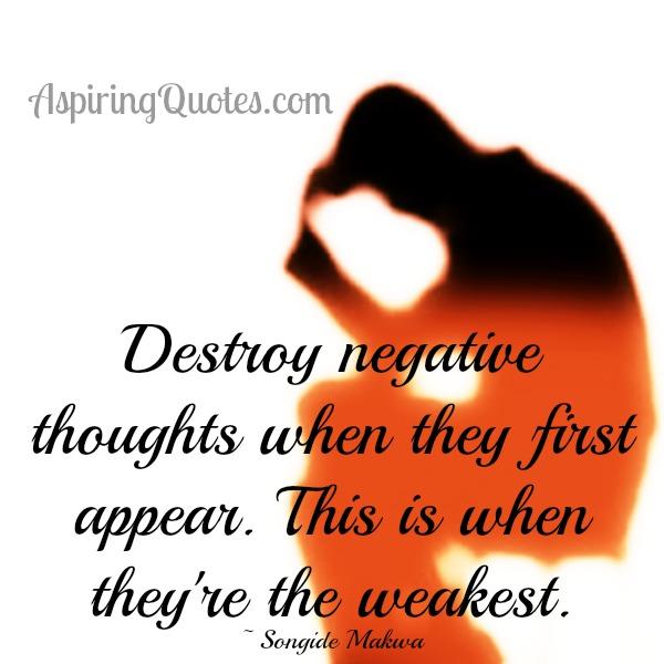 Destroy negative thoughts when they first appear