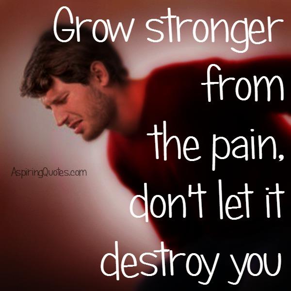 Grow stronger from the pain
