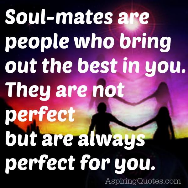 Soul mates are people who bring out the best in you