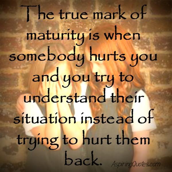 The true mark of maturity