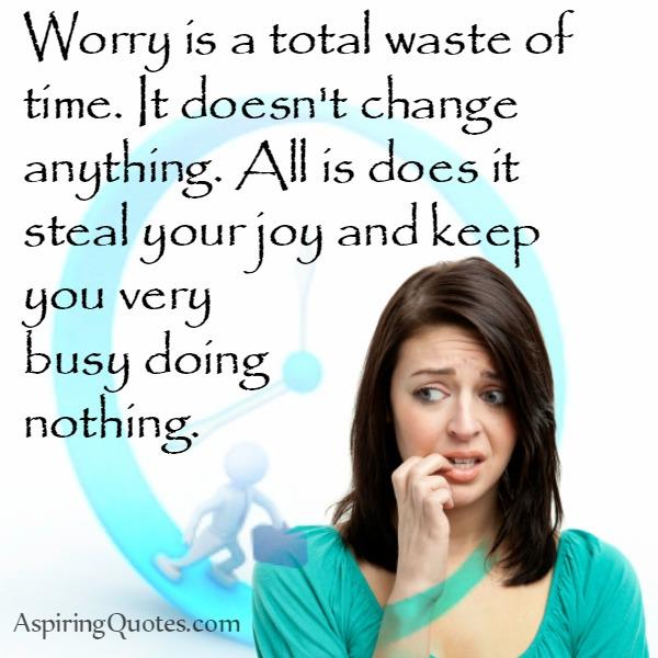 Worrying doesn’t change anything