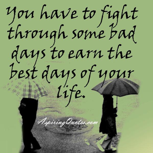 You have to fight through some bad days