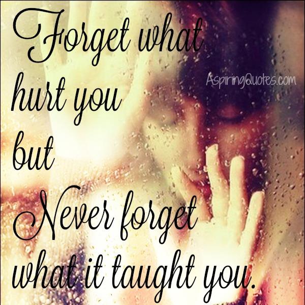 Always forget what hurt you