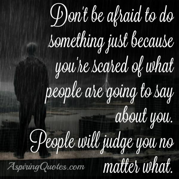 People will judge you no matter what