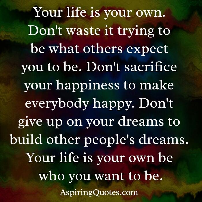 Don’t sacrifice your happiness to make everybody happy