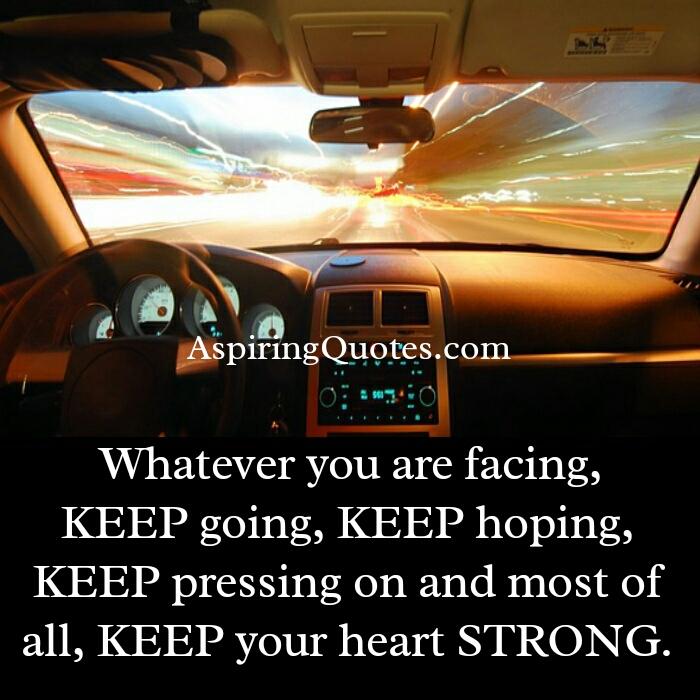 Whatever you are facing keep going