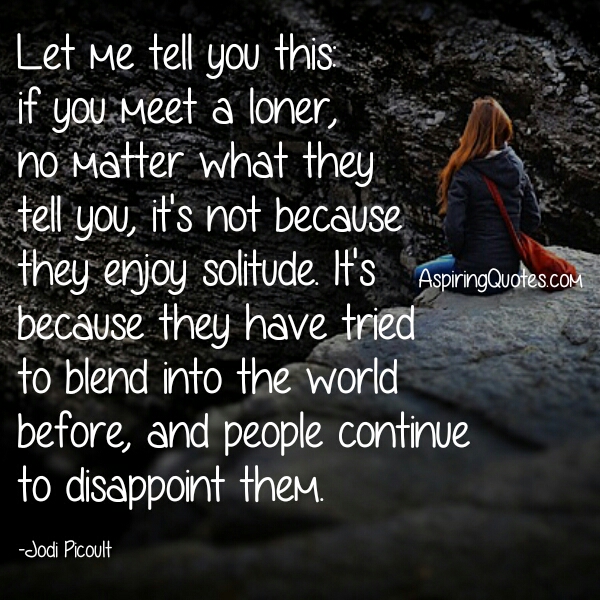 If you meet a loner in your life