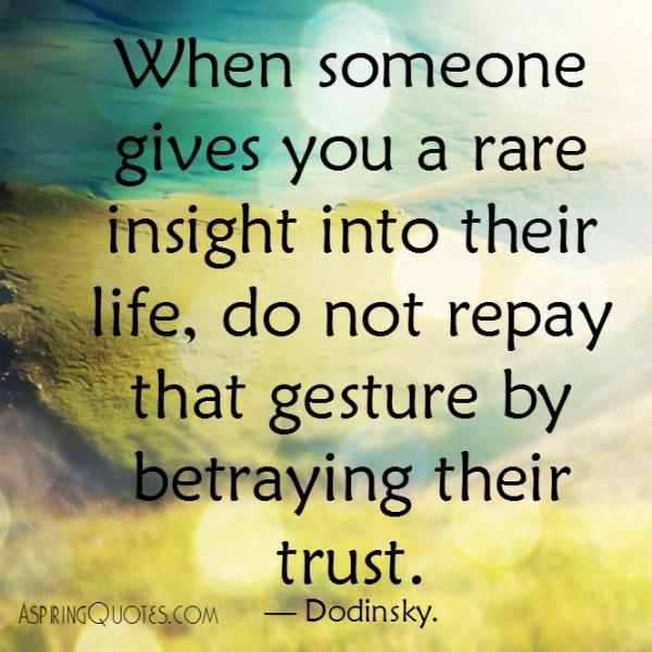 Never ever betray anyone’s trust