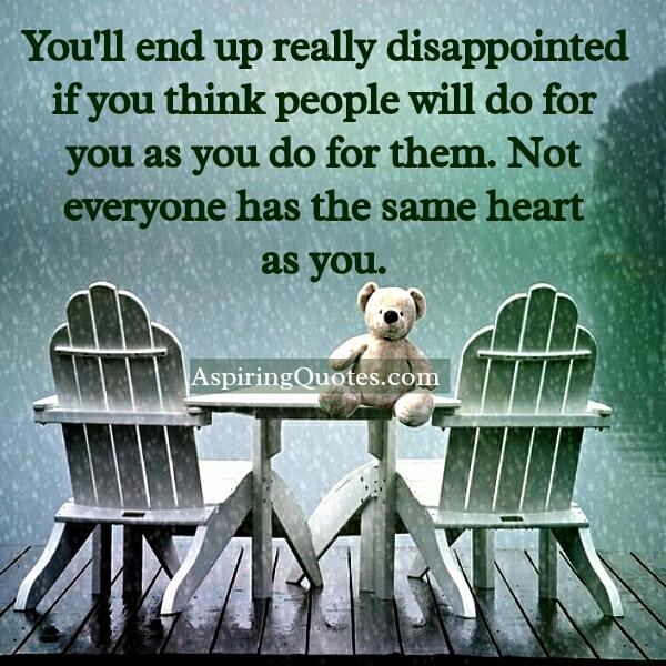 Not everyone has the same heart as you