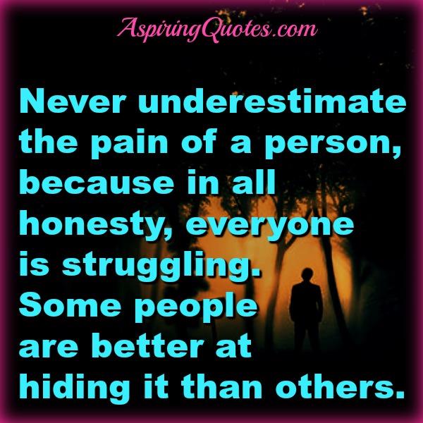 Never underestimate the pain of a person