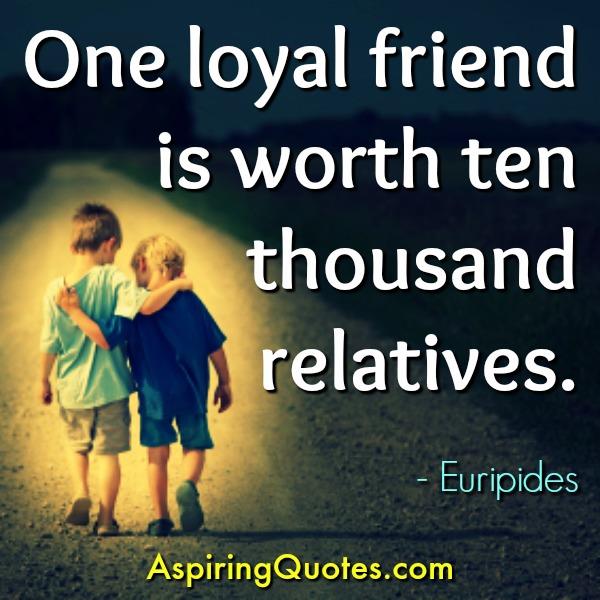 We just need one loyal friend