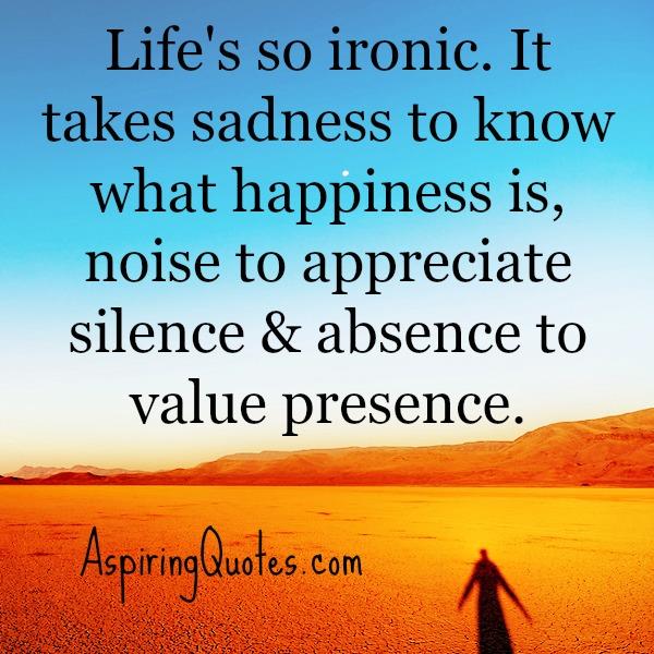 It takes sadness to know what happiness is