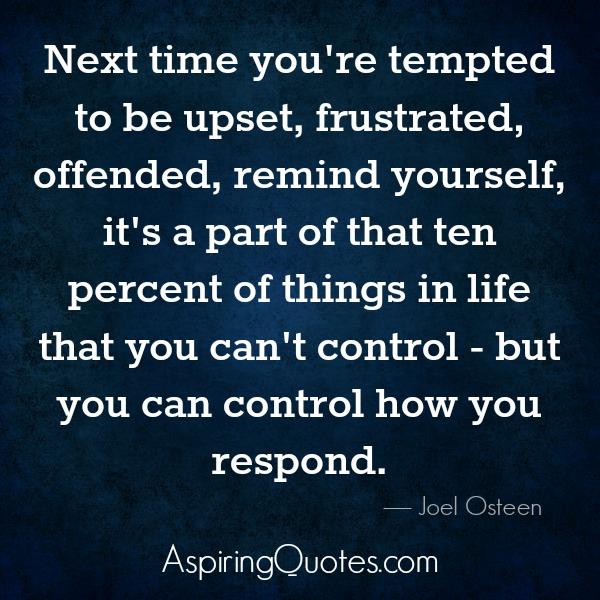 Next time you’re tempted to be upset or offended