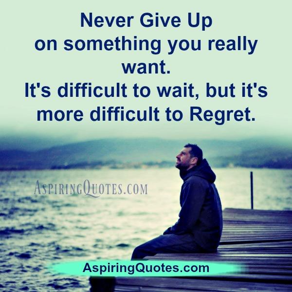 Never Give up on something you really want