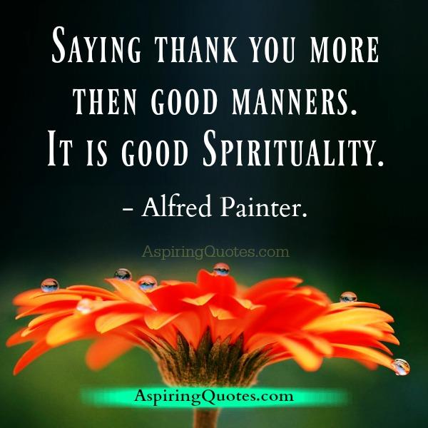 Saying Thank you more then good manners