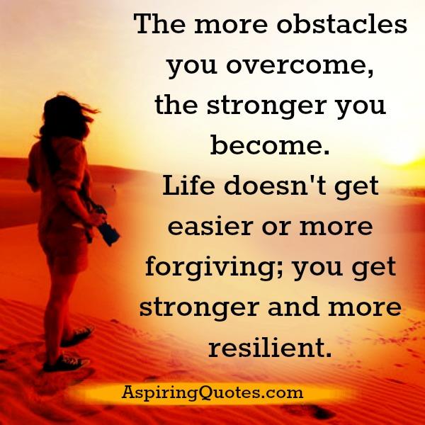 The more obstacles you overcome in life