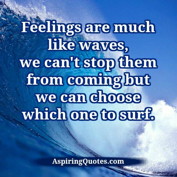 Feelings are much like waves