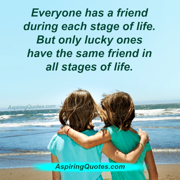 Everyone has a friend during each stage of life