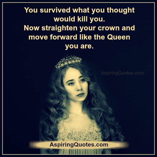You survived what you thought would kill you