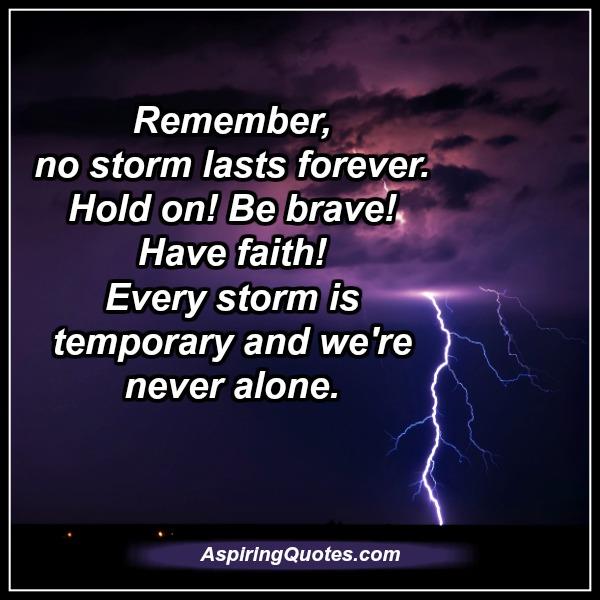 Every storm is temporary & we are never alone